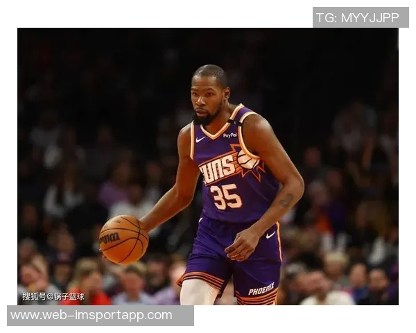 杜兰特赞弗拉格全面提升称控卫角色限制了他的发挥