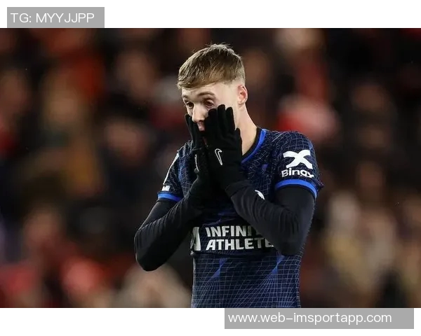 凯塞多荣获全场最佳奖杯队友帕尔默称赞其为传奇球员